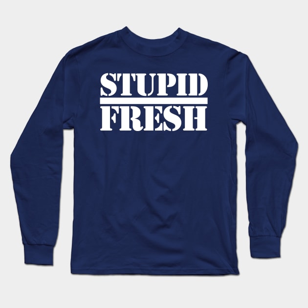 Stupid Fresh in Public Long Sleeve T-Shirt by PopCultureShirts